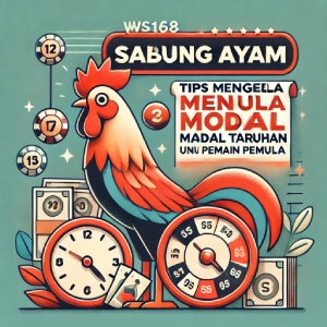 WS168 Sabung Ayam: Tips Mengelola Modal Taruhan untuk Pemain Pemula